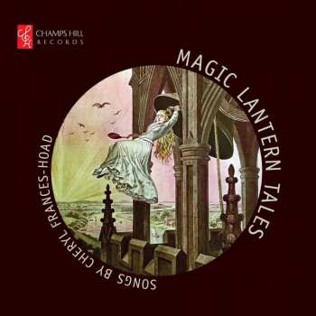 CD Cheryl Frances-Hoad: Magic Lantern Tales: Songs By Cheryl Frances-Hoad 423986
