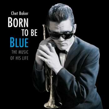 LP Chet Baker: Born To Be Blue: The Music Of His Life LTD 141704
