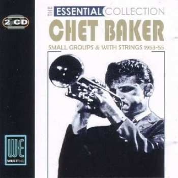 Album Chet Baker: The Essential Collection - Small Groups & With Strings 1953-55