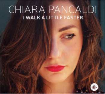 Album Chiara Pancaldi: I Walk A Little Faster