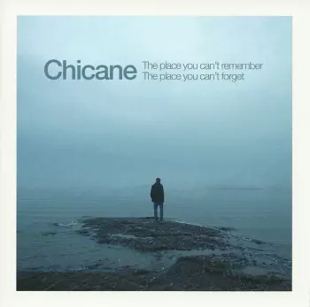 Chicane: The Place You Can't Remember, The Place You Can't Forget