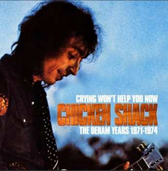 Album Chicken Shack: Crying Won't Help You Now The Deram Years 1971-1974