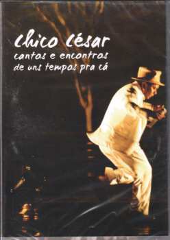 DVD Chico César: Cantos E Encontros De Uns Tempos Pra Cá