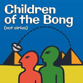 Album Children Of The Bong: Not Sirius
