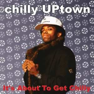 Album Chilly Uptown: It's About To Get Chilly
