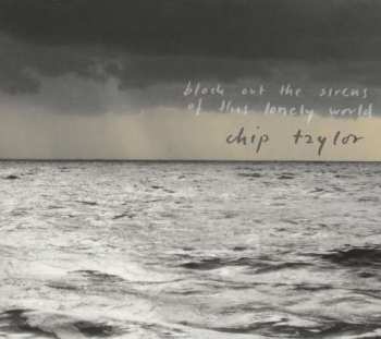 Album Chip Taylor: Block Out The Sirens Of This Lonely World