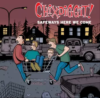 Chixdiggit: Safeways Here We Come