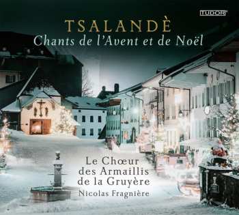 Album Choeur Des Armaillis de la Gruyère: Tsalandè (Chants De L'Avent Et De Noël)