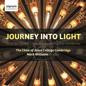 Choir Of Jesus College Cambridge: Journey Into Light (Music For Advent, Christmas, Epiphany And Candlemas)