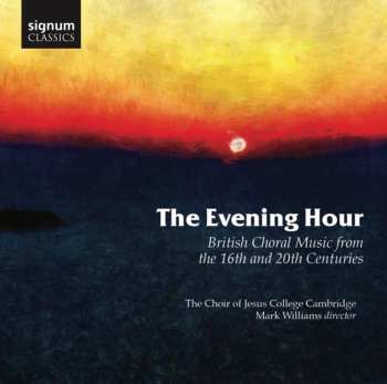 Album Choir Of Jesus College Cambridge: The Evening Hour (British Choral Music From The 16th And 20th Centuries)