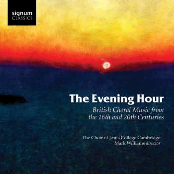 CD Choir Of Jesus College Cambridge: The Evening Hour (British Choral Music From The 16th And 20th Centuries) 463351