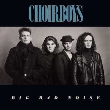 Album Choirboys: Big Bad Noise