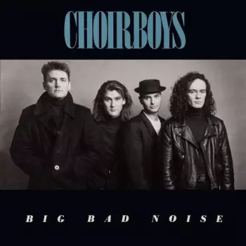 Choirboys: Big Bad Noise
