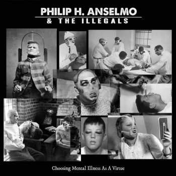 Album Philip H. Anselmo & The Illegals: Choosing Mental Illness As A Virtue