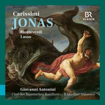 Album Chor Des Bayerischen Rundfunks: Carissimi: Jonas Monteverdi & Lasso