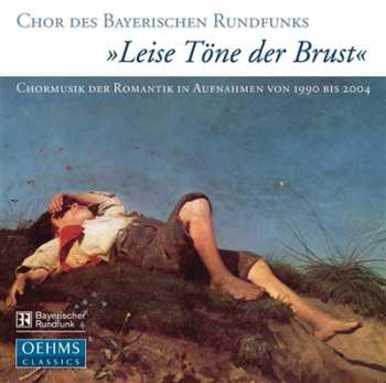 Chor Des Bayerischen Rundfunks: »Leise Töne Der Brust«
