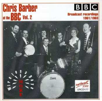 Album Chris Barber: Chris Barber At The BBC Vol. 2, More Wireless Days 1961/1963 (Broadcast Recordings 1961/1963)