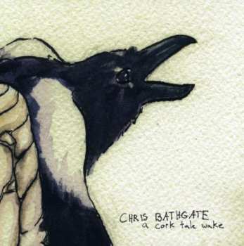 Album Chris Bathgate: A Cork Tale Wake