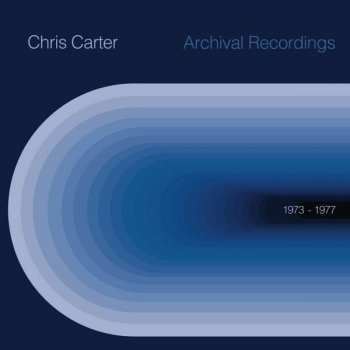 Album Chris Carter: Archival Recordings 1973-1977