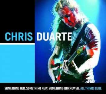 Chris Duarte: Something Old, Something New, Something Borrowed, All Things Blue