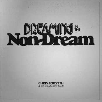 Album Chris Forsyth & The Solar Motel Band: Dreaming In The Non-Dream