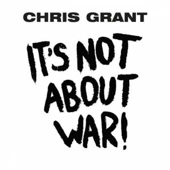 Chris Grant: It's Not About War!
