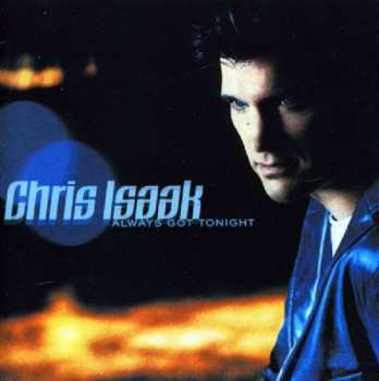 Album Chris Isaak: Always Got Tonight