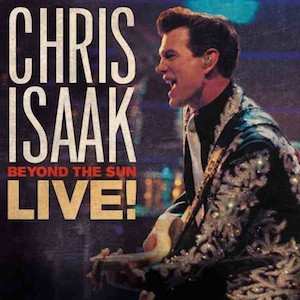 Album Chris Isaak: Beyond The Sun Live!