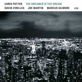 Album Chris Potter: The Dreamer Is The Dream