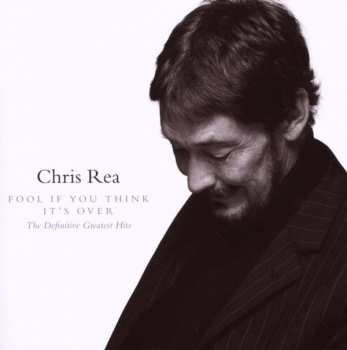 Album Chris Rea: Fool If You Think It's Over (The Definitive Greatest Hits)