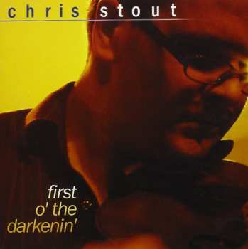 Album Chris Stout: First O' The Darkenin'