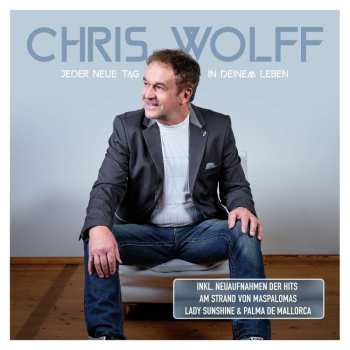 Album Chris Wolff: Jeder Neue Tag In Deinem Leben