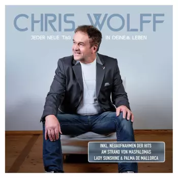 Chris Wolff: Jeder Neue Tag In Deinem Leben