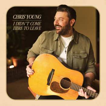 Album Chris Young: Didn't Come Here to Leave