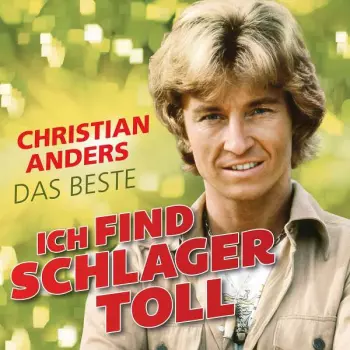 Christian Anders: Ich Find Schlager Toll - Das Beste