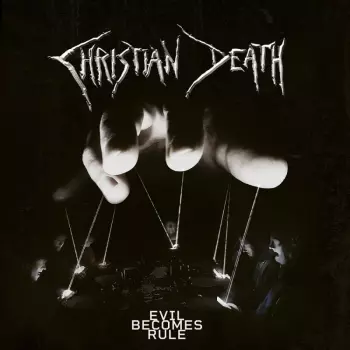 Christian Death: Evil Becomes Rule