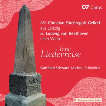 Eine Liederreise (Mit Christian Fürchtegott Gellert Aus Leipzig Zu Ludwig Van Beethoven Nach Wien)