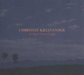 Album Christian Kjellvander: A Village: Natural Light