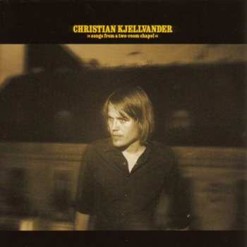 Album Christian Kjellvander: Songs From A Two - Room Chapel