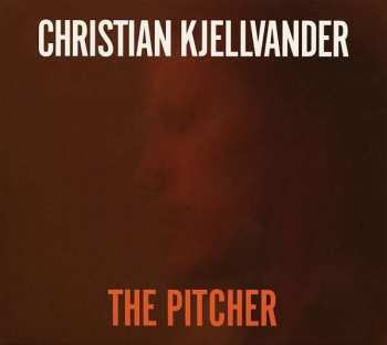CD Christian Kjellvander: The Pitcher 116214