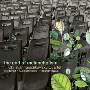 Album Christian Krischkowsky Quartet: The End Of Melancholism