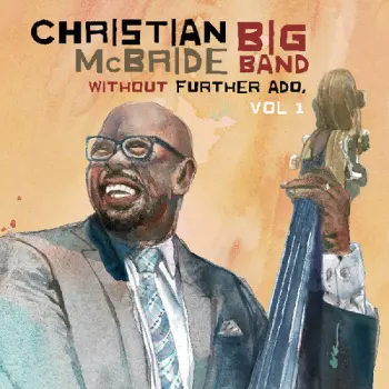 Christian McBride Big Band: Without Further Ado Vol 1