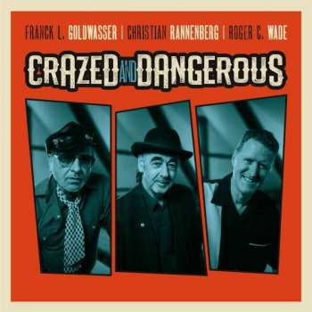 Album Christian Rannenberg & Roger C. Wade Franck L. Goldwasser: Crazed And Dangerous