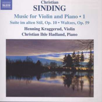 Christian Sinding: Music For Violin And Piano • 1 (Suite Im Alten Stil, Op. 10 • Waltzes, Op. 59)