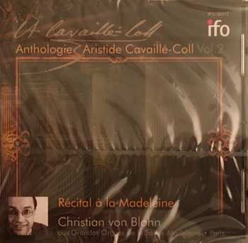 Christian von Blohn: Récital à La Madeleine (Anthologie - Aristide Cavaillé-Coll, Vol. 2)