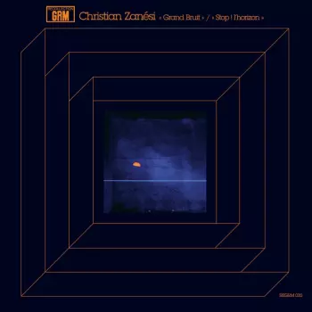 Christian Zanési: Grand Bruit / Stop! L'Horizon
