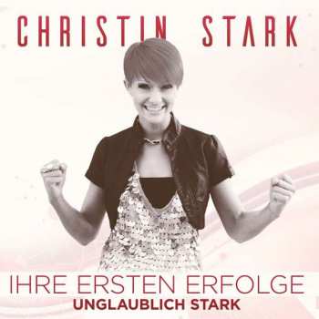 Album Christin Stark: Ihre Ersten Erfolge: Unglaublich Stark