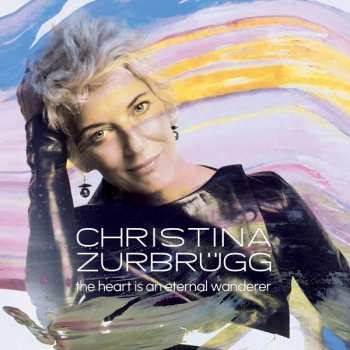 Album Christina Zurbrügg: The Heart Is An Eternal Wanderer