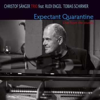 Album Christof Sänger Trio:  Expectant Quarantine - Live From The Studio