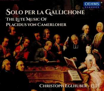 Album Christoph Eglhuber: Solo Per la Gallichone: The Lute Music Of Placidus von Camerloher